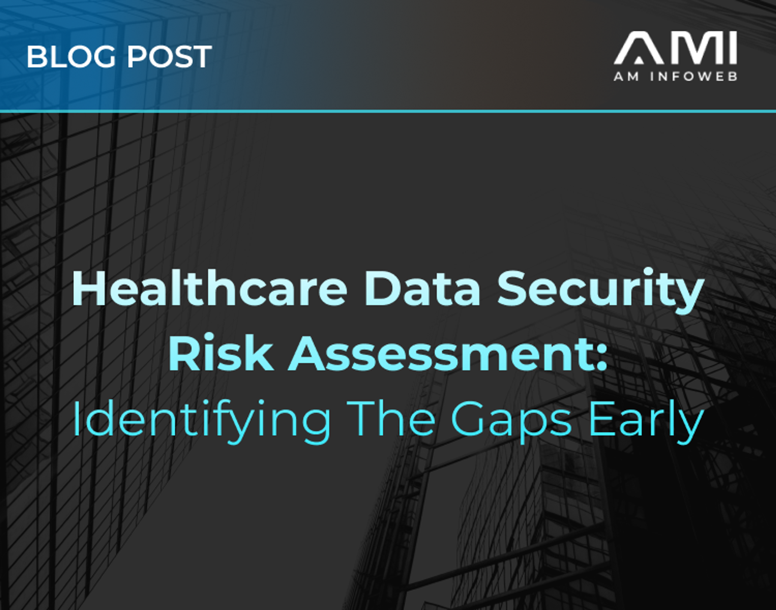 Healthcare Data Security Risk Assessment: Identify Gaps Early