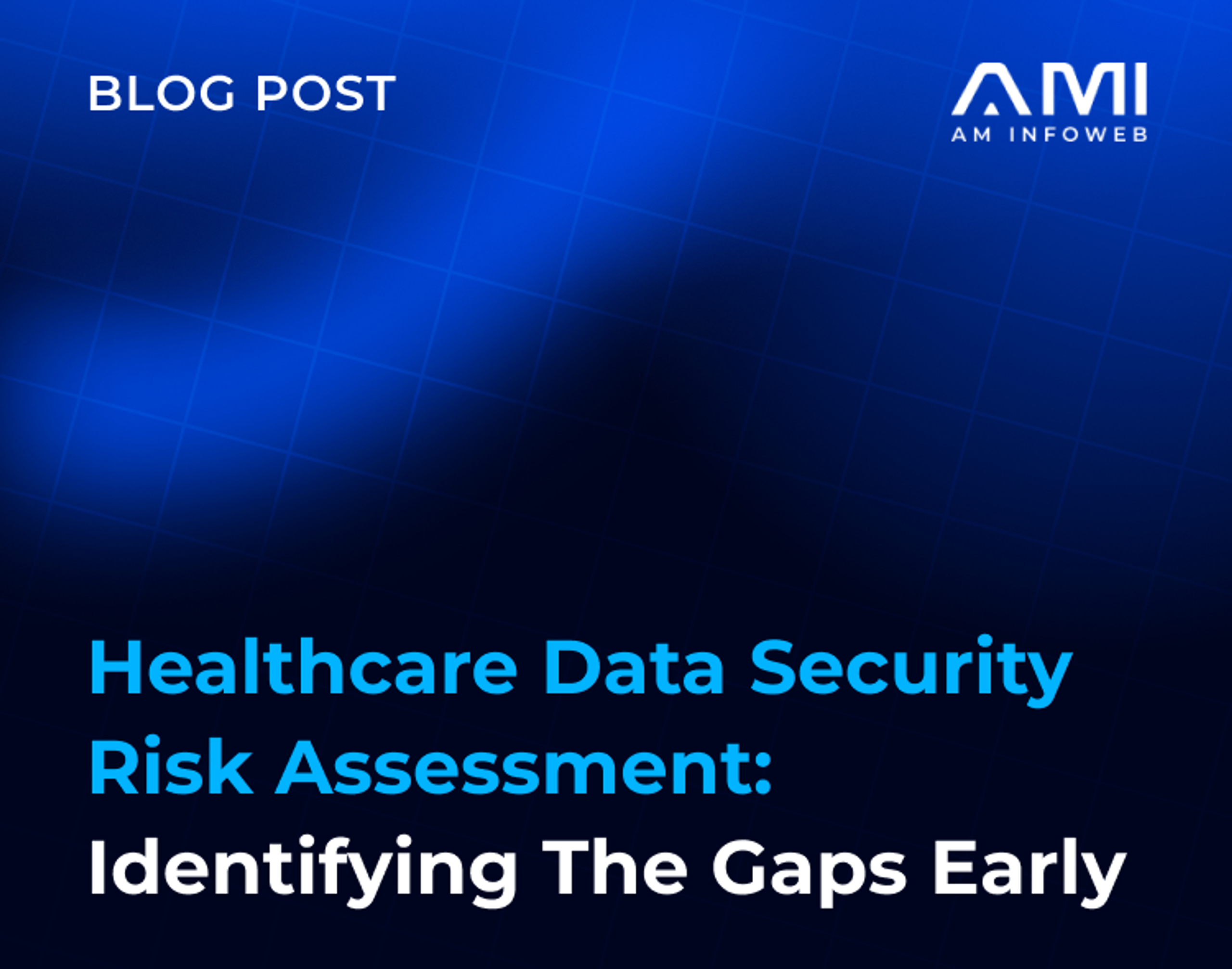 Healthcare Data Security Risk Assessment: Identify Gaps Early