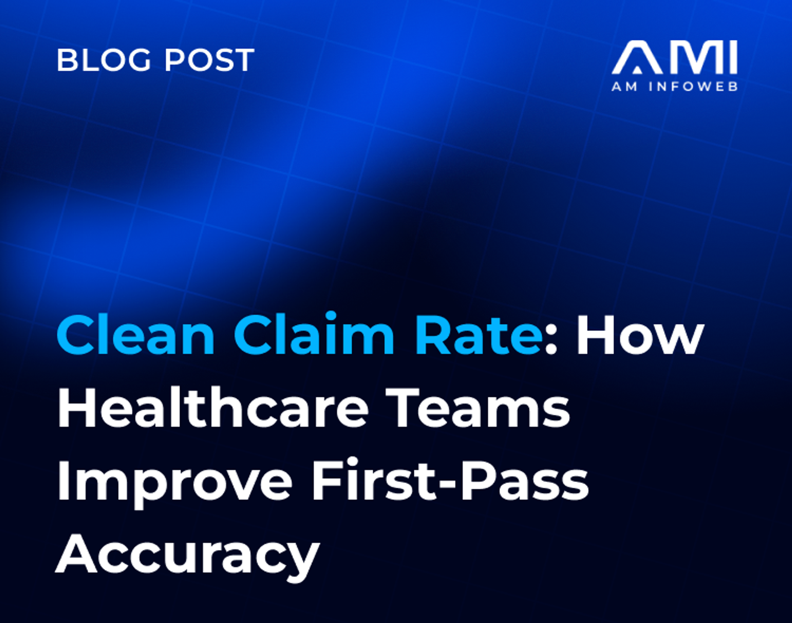Clean Claim Rate: How Healthcare Teams Improve First-Pass Accuracy