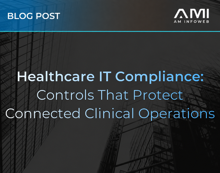 Healthcare IT Compliance: Controls That Protect Connected Clinical Operations