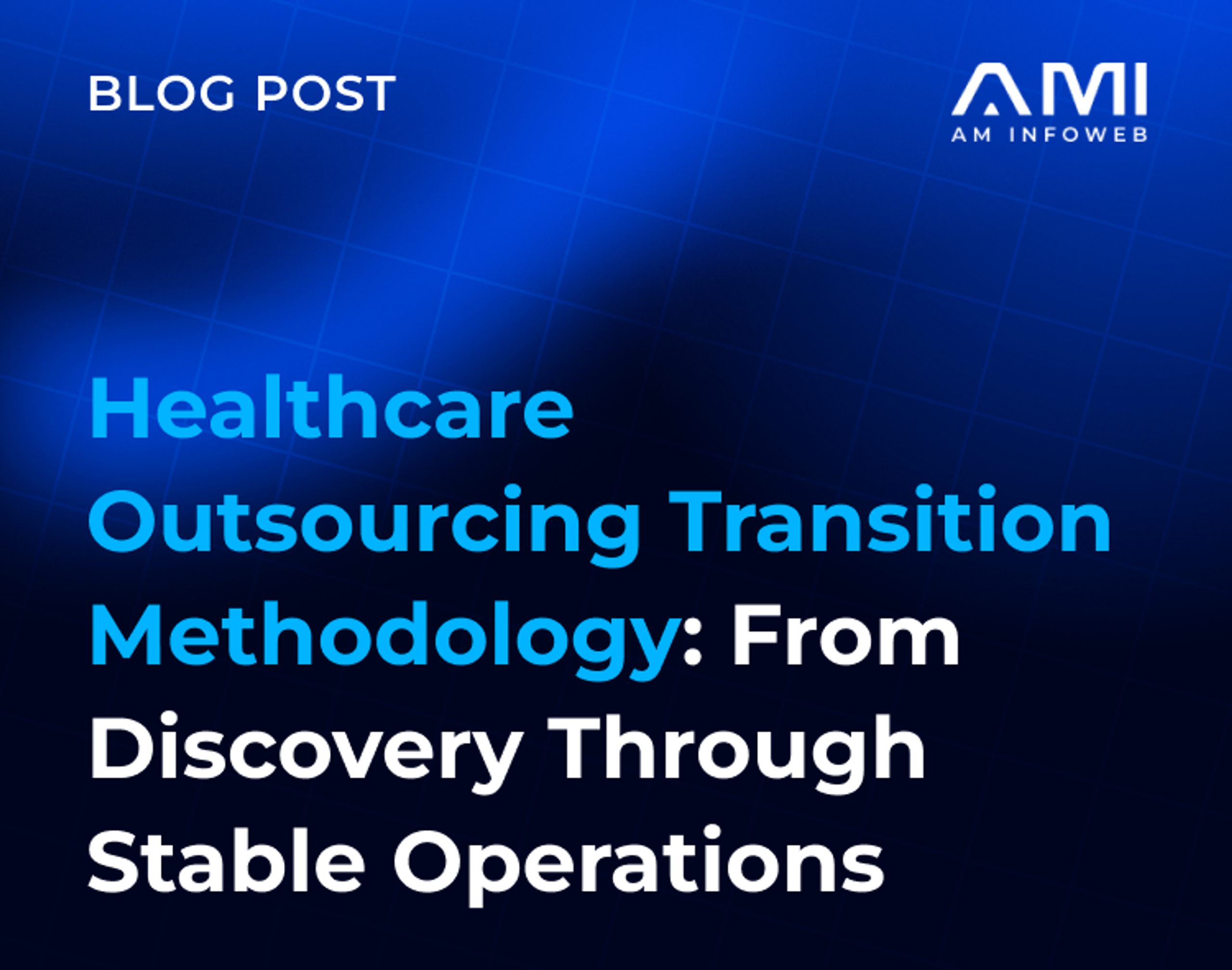Healthcare Outsourcing Transition Methodology: From Discovery Through Stable Operations