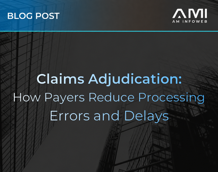 Claims Adjudication: How Payers Reduce Processing Errors and Delays