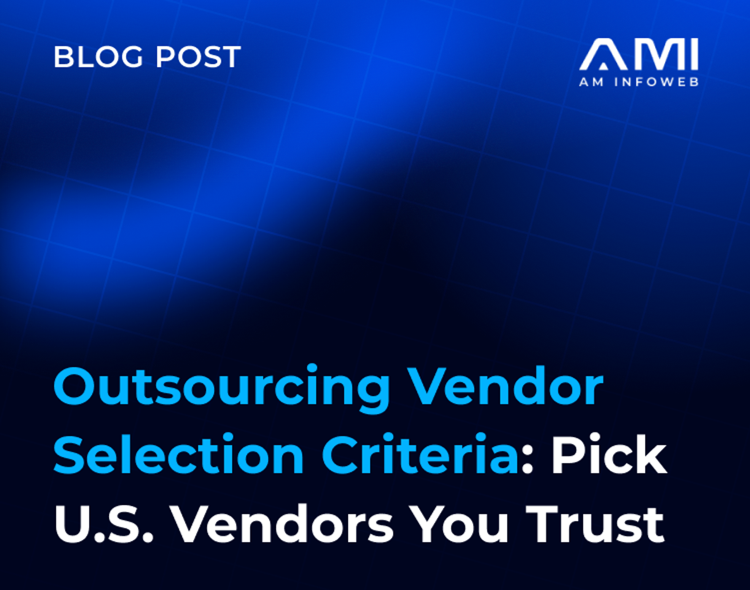 Outsourcing Vendor Selection Criteria: Pick U.S. Vendors You Trust