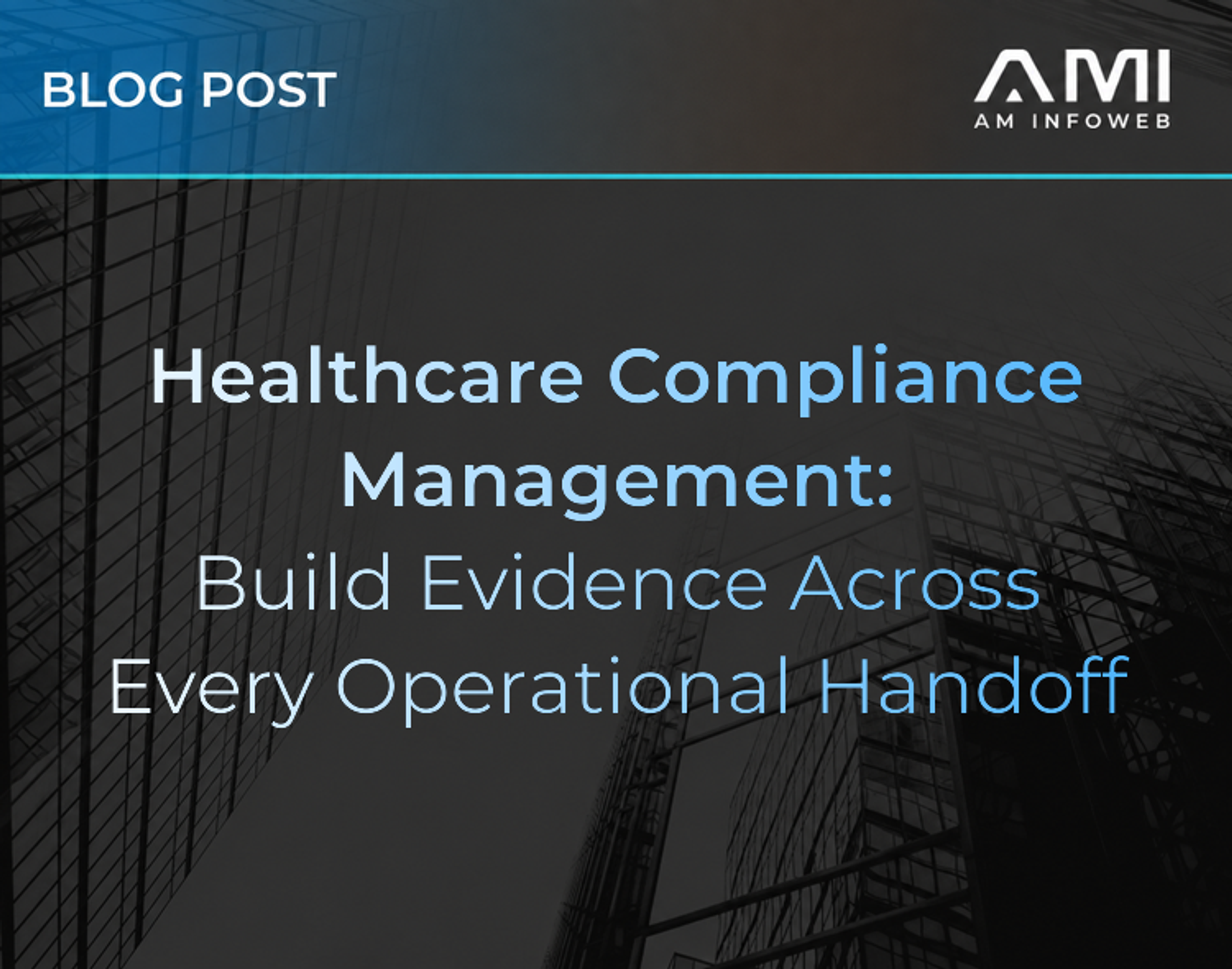 Healthcare Compliance Management: Build Evidence Across Every Operational Handoff