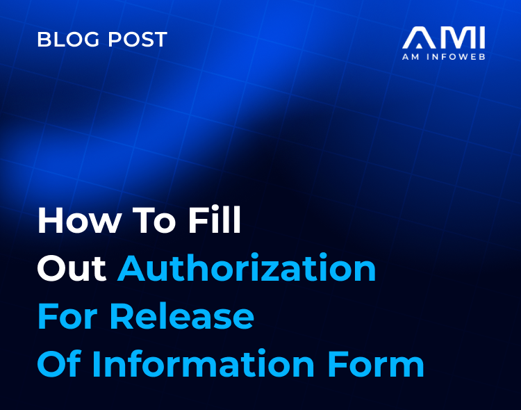 How to Fill Out Authorization for Release of Information Form