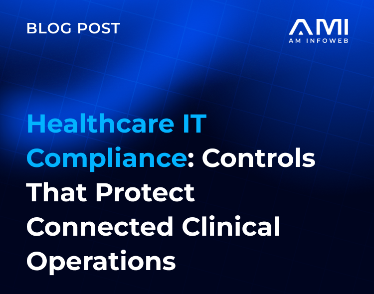 Healthcare IT Compliance: Controls That Protect Connected Clinical Operations