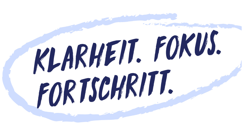 Klarheit. Fokus. Fortschritt.