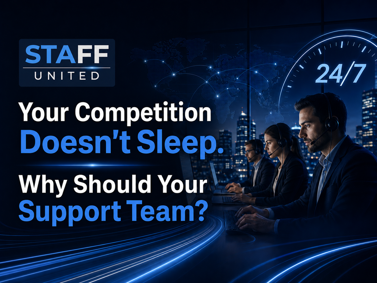 Your Competition Doesn’t Sleep. Why Should Your Support Team?