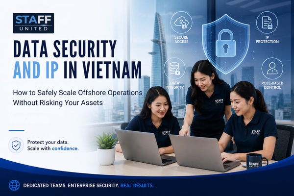Data Security and IP in Vietnam: How to Safely Scale Offshore Operations Without Risking Your Assets