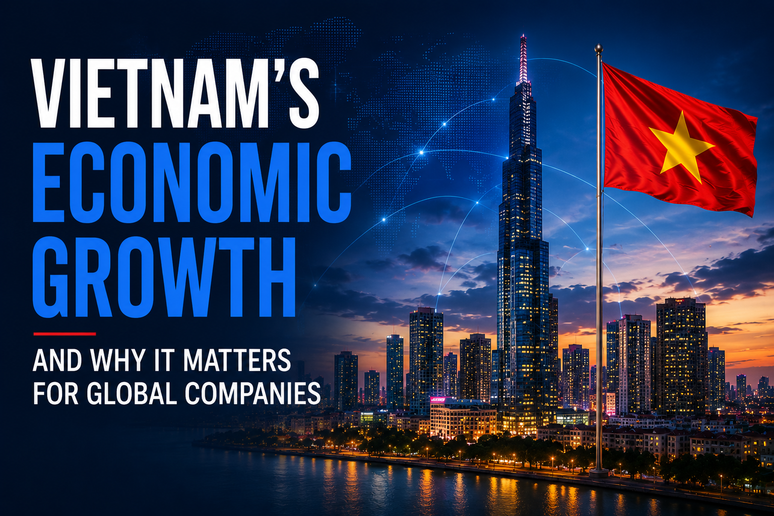 Vietnam’s Economic Growth and Why It Matters for Global Companies