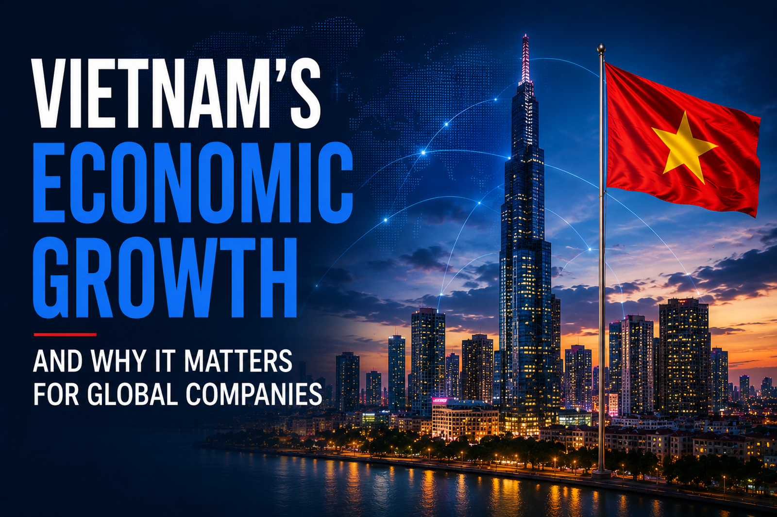 Vietnam’s Economic Growth and Why It Matters for Global Companies