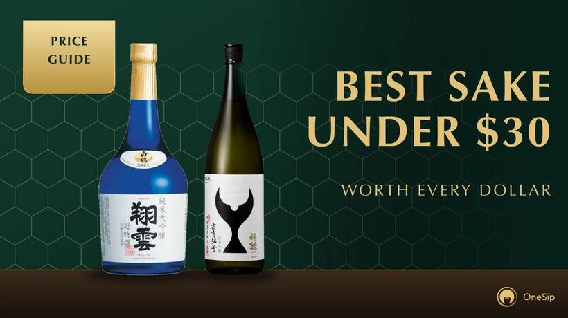 BEST SAKE UNDER $30: WORTH EVERY DOLLAR