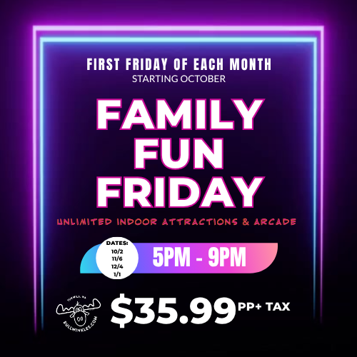 First Friday of Each Month Starting in October. Family Fun Friday. 5PM - 9PM. $35.99 per person + tax