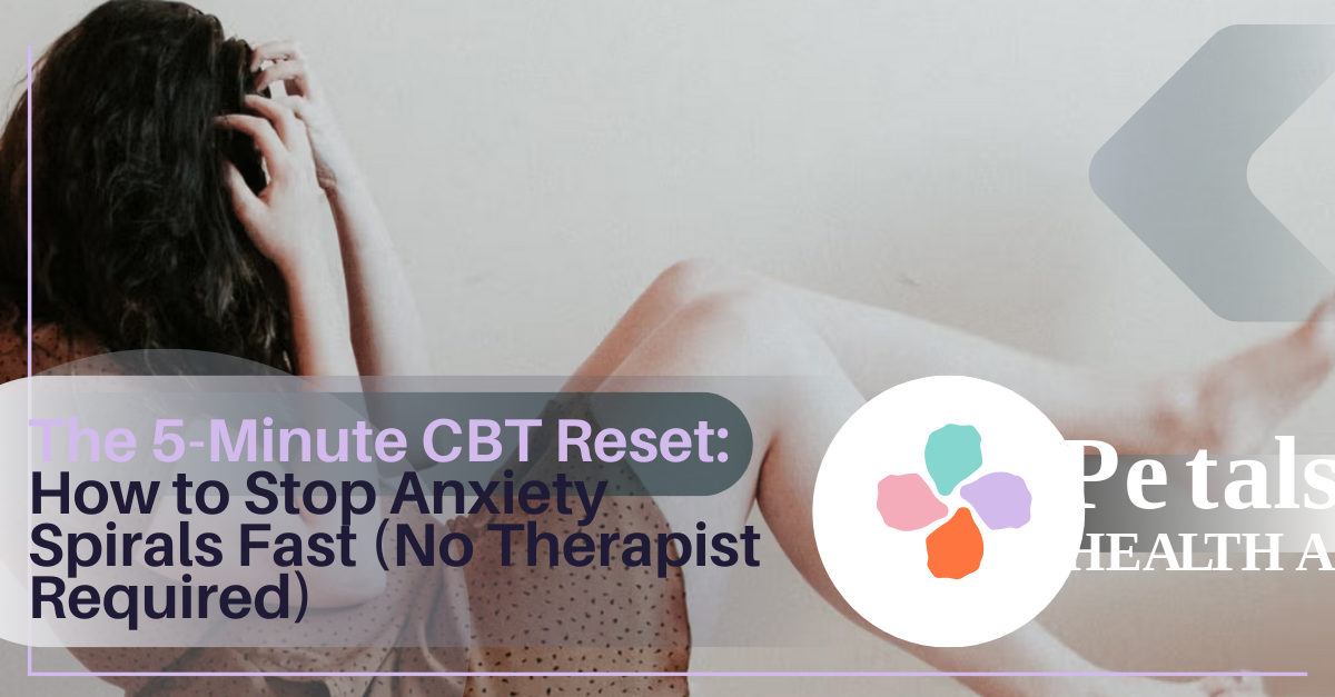 The 5-Minute CBT Reset: How to Stop Anxiety Spirals Fast (No Therapist Required)
