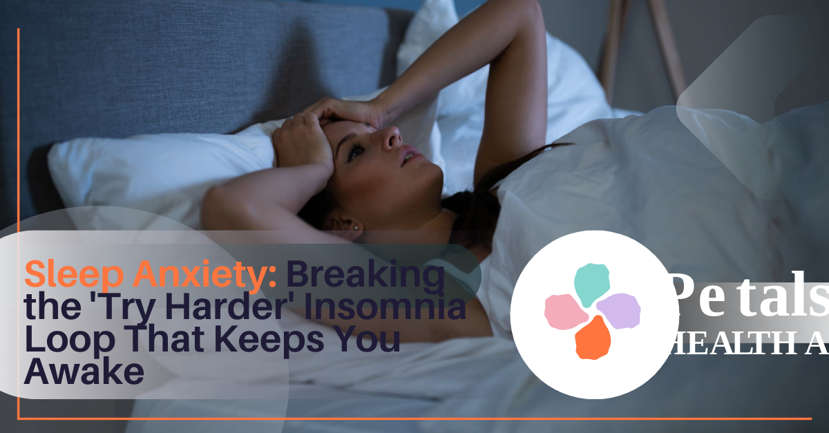 Sleep Anxiety: Breaking the 'Try Harder' Insomnia Loop That Keeps You Awake