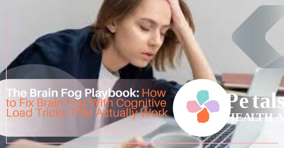 The Brain Fog Playbook: How to Fix Brain Fog With Cognitive Load Tricks That Actually Work