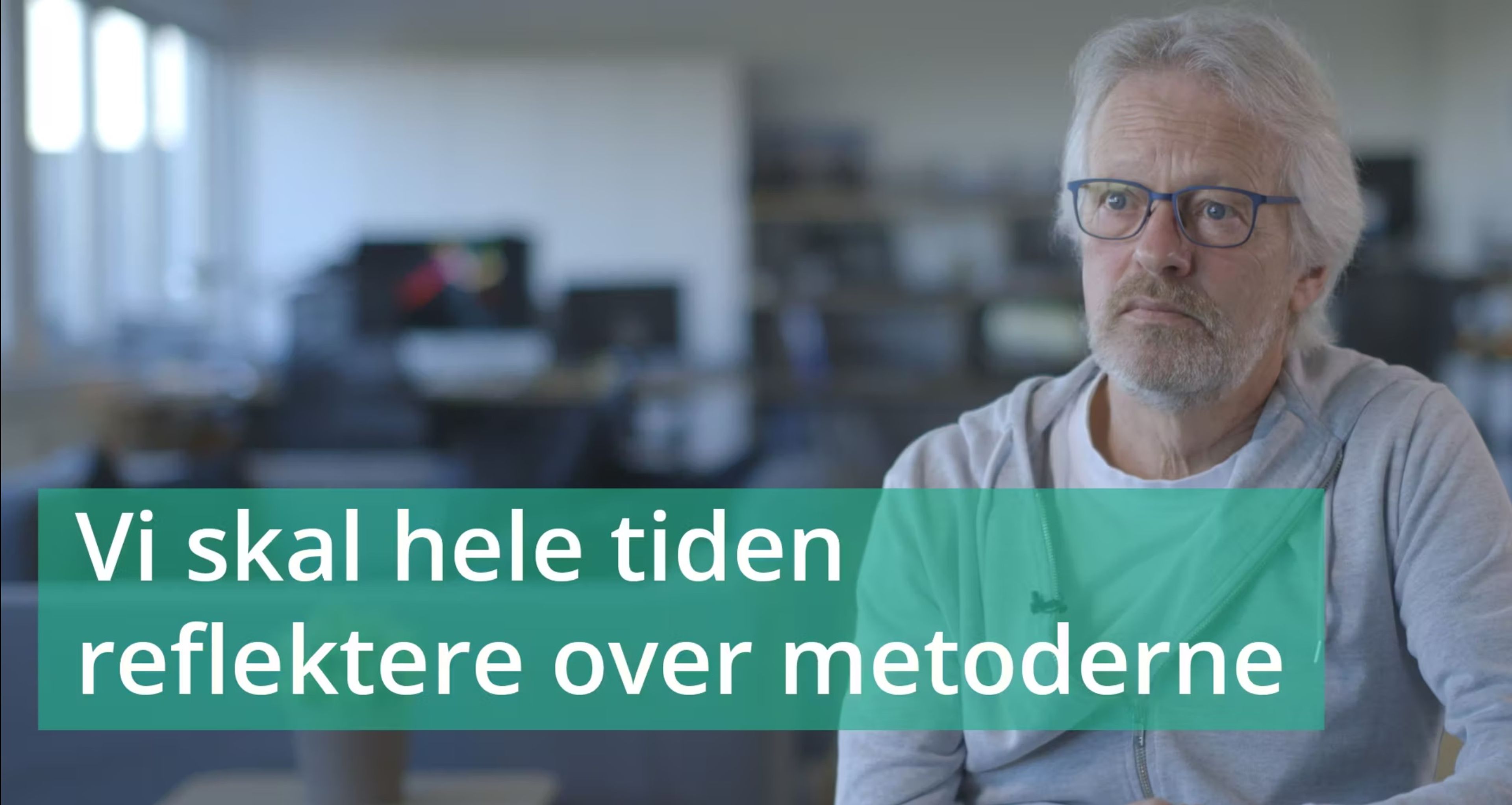 Vi skal hele tiden reflektere over metoderne
