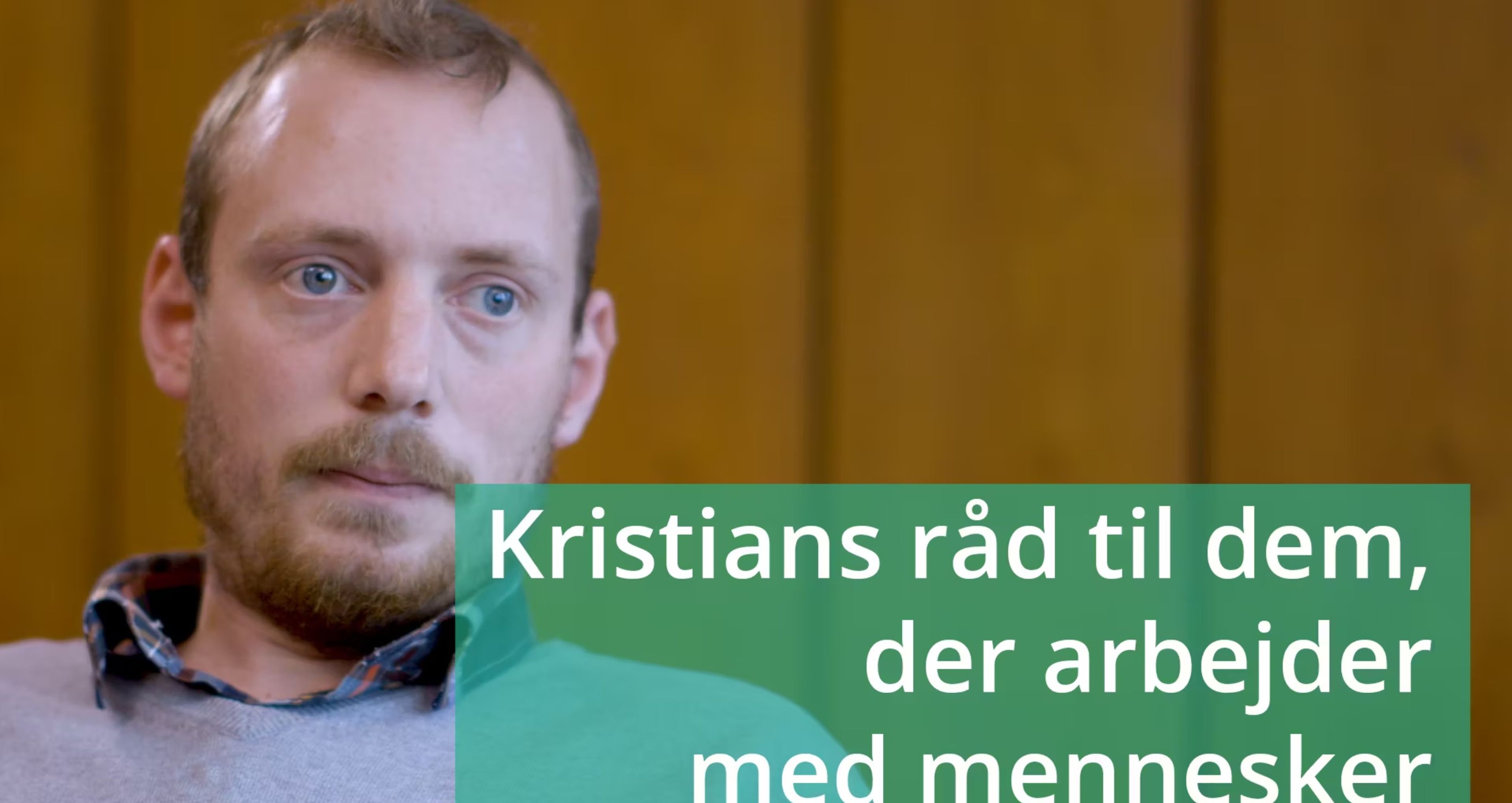  VIDEO 6: Kristians råd til dem, der arbejder med mennesker