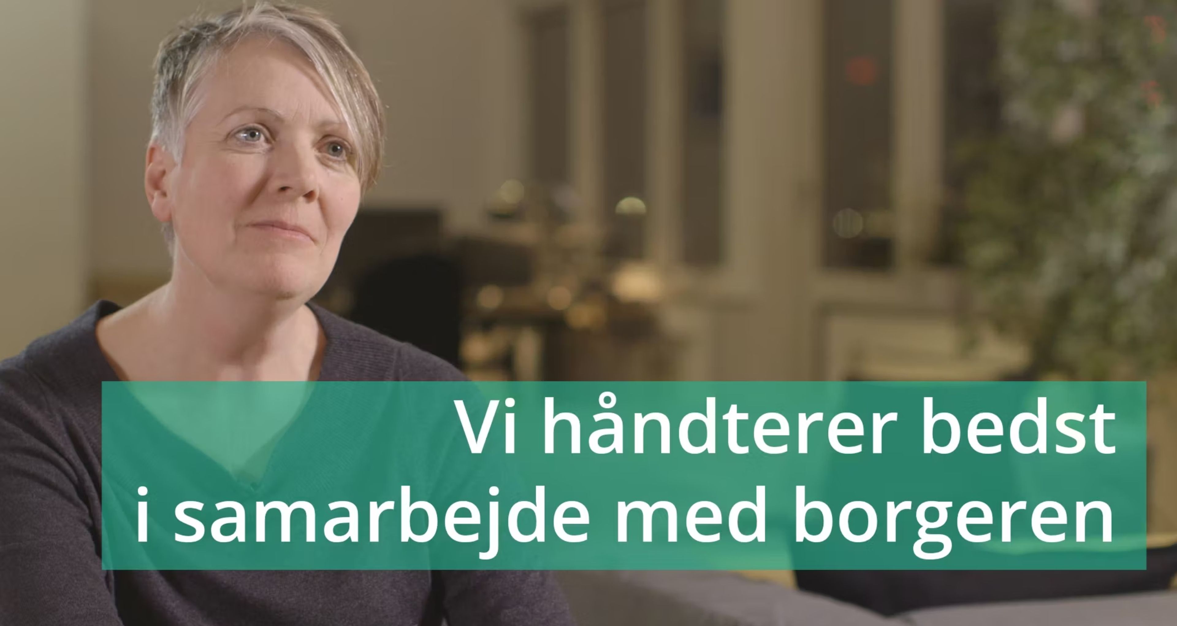 VIDEO 1: Vi håndterer bedst i samarbejde med borgeren