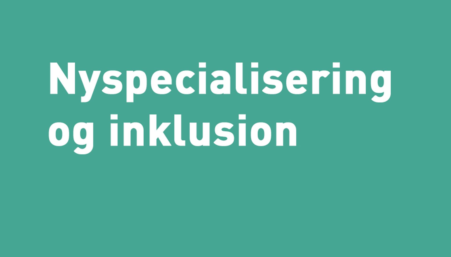 Nyspecialisering og Inklusion