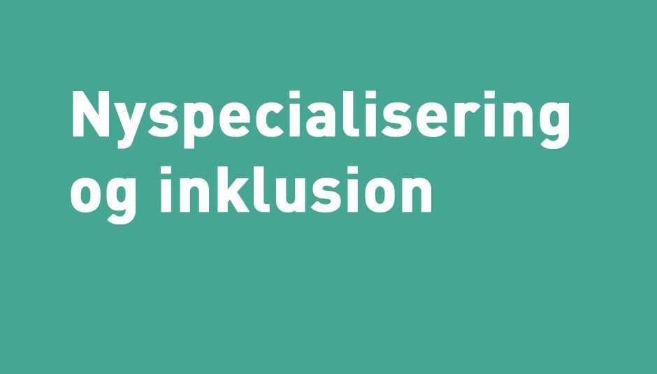 Nyspecialisering og Inklusion