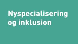 Nyspecialisering og Inklusion