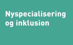 Nyspecialisering og Inklusion