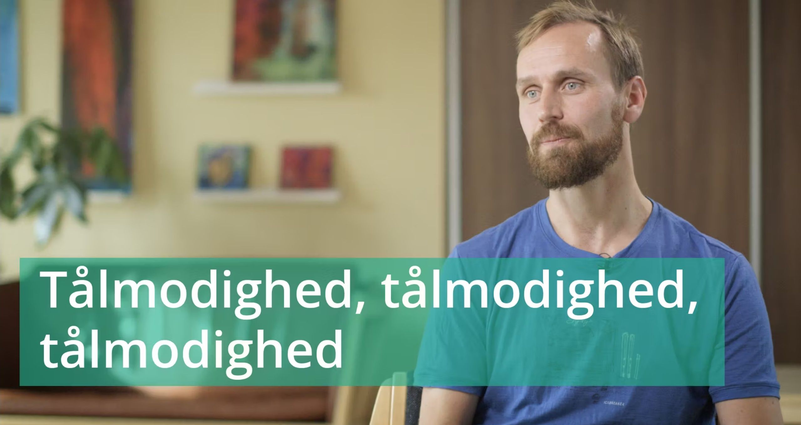 VIDEO 6: Tålmodighed, tålmodighed, tålmodighed