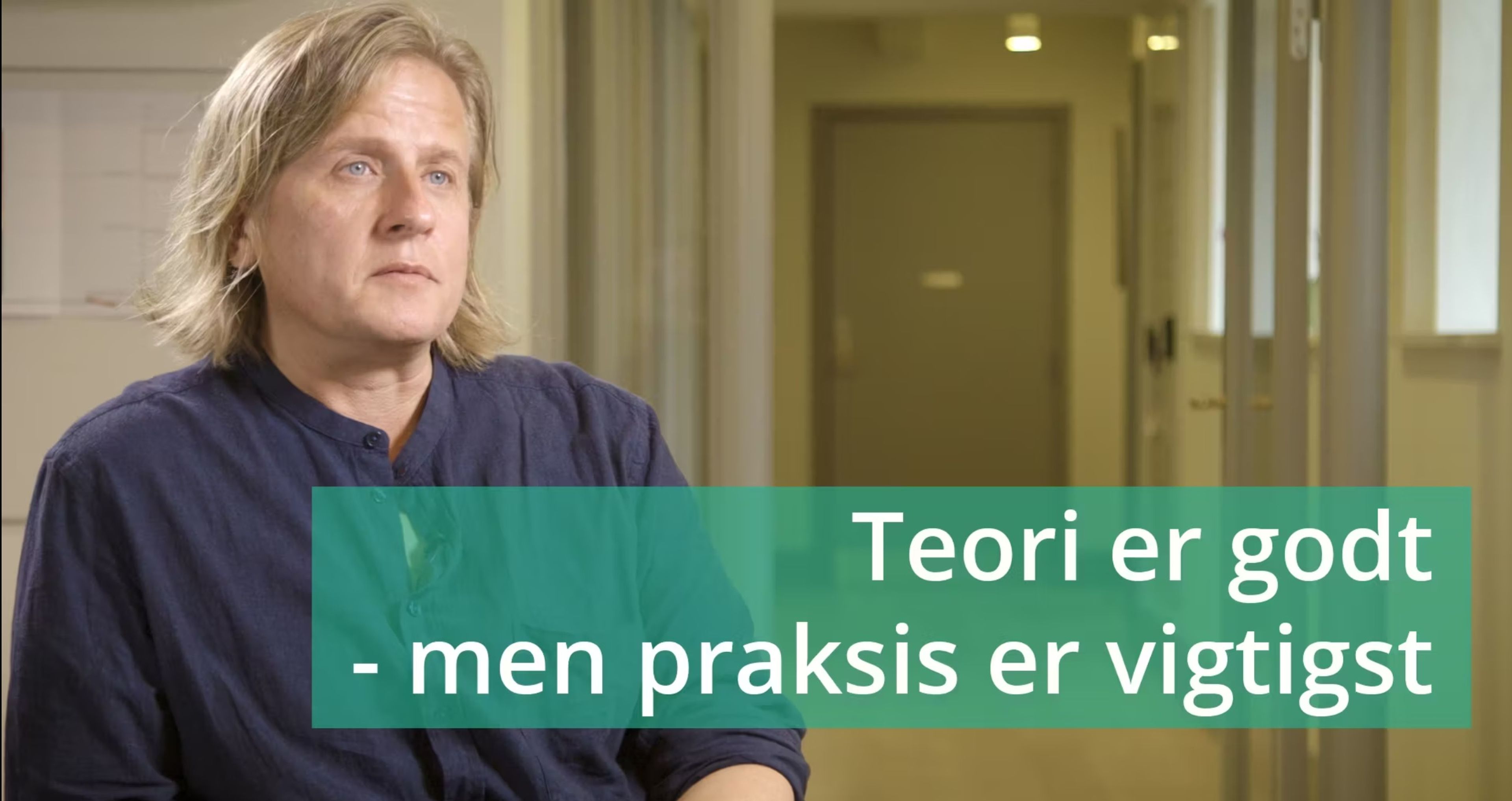  VIDEO 4: Teori er godt, men praksis er vigtigst