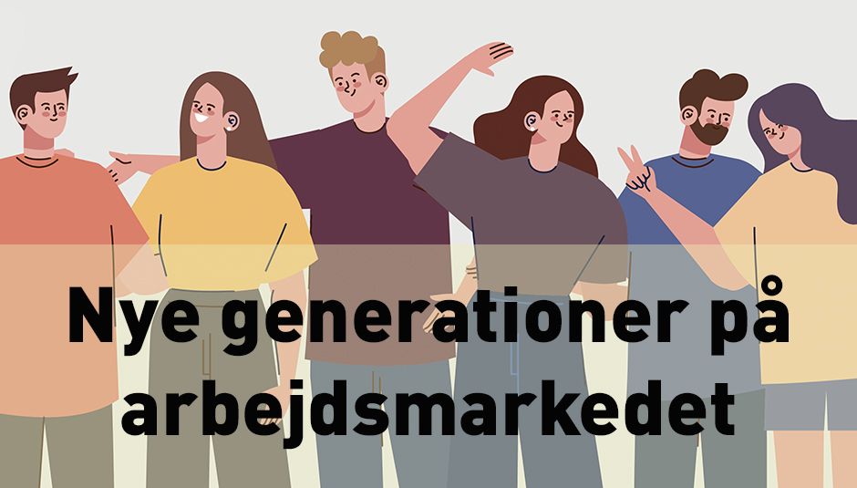 nye generation på arbejdsmarkedet.