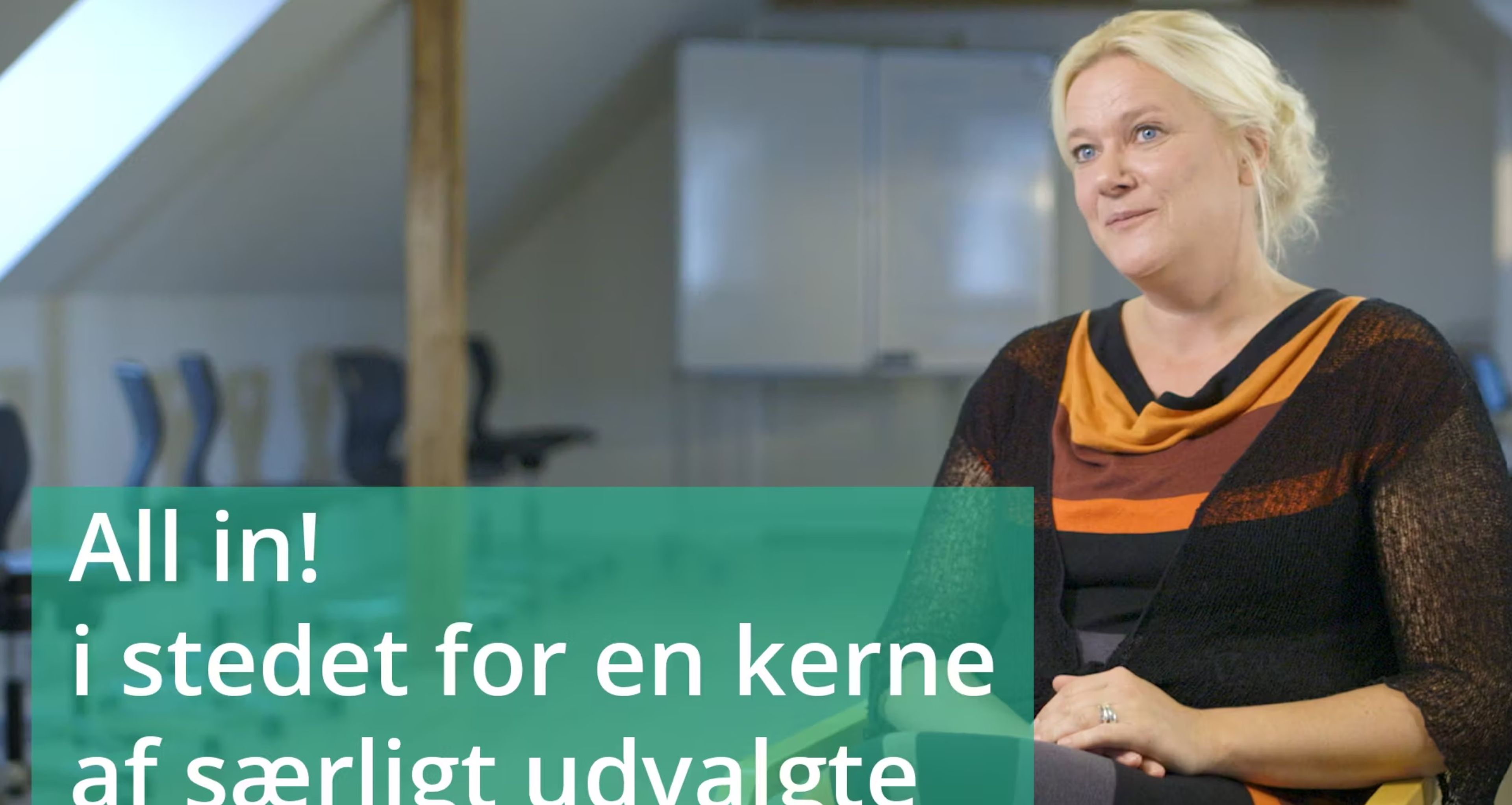  VIDEO 3: All in! I stedet for en kerne af særligt udvalgte