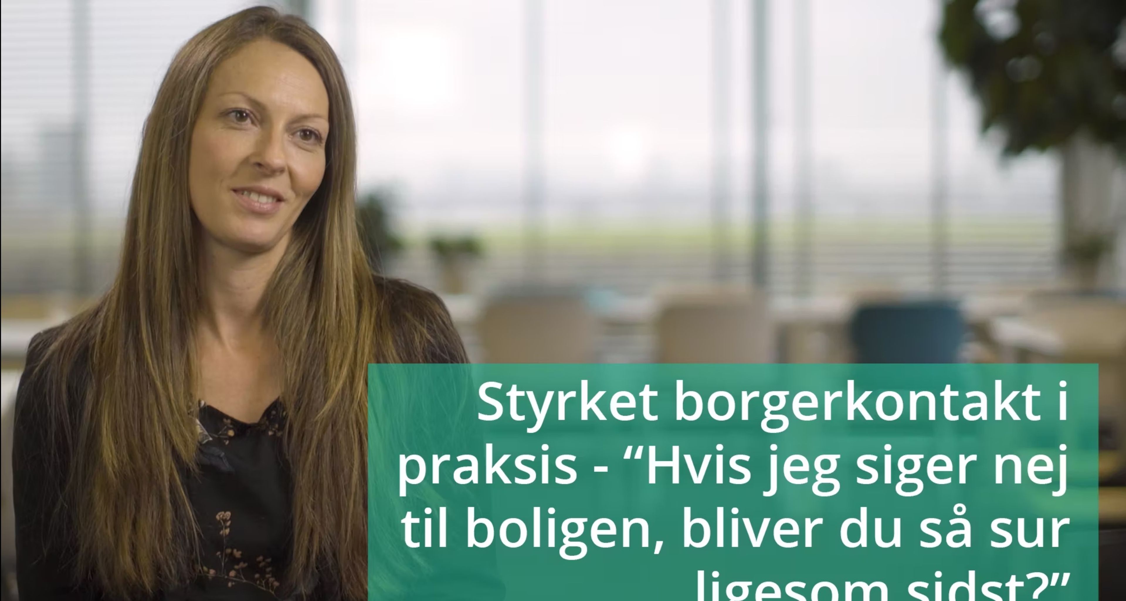  VIDEO 5: Styrket borgerkontakt i praksis - "Hvis jeg siger nej til boligen, bliver du så sur ligesom sidst?"