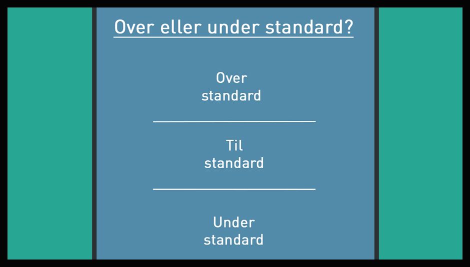 Metode: Over eller under standard?