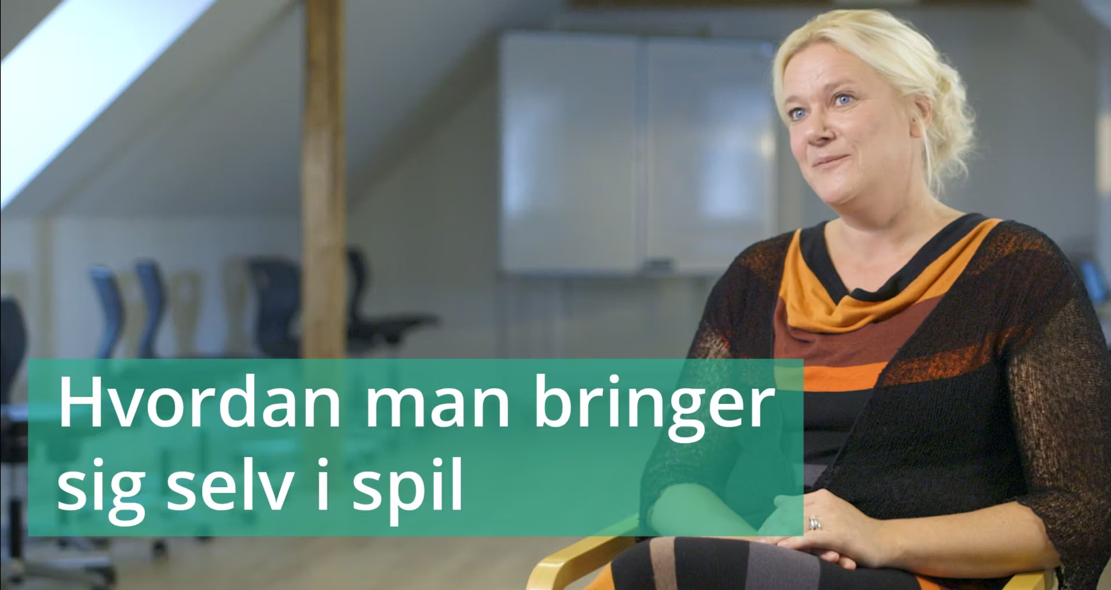 VIDEO 4: Hvordan man bringer sig selv i spil