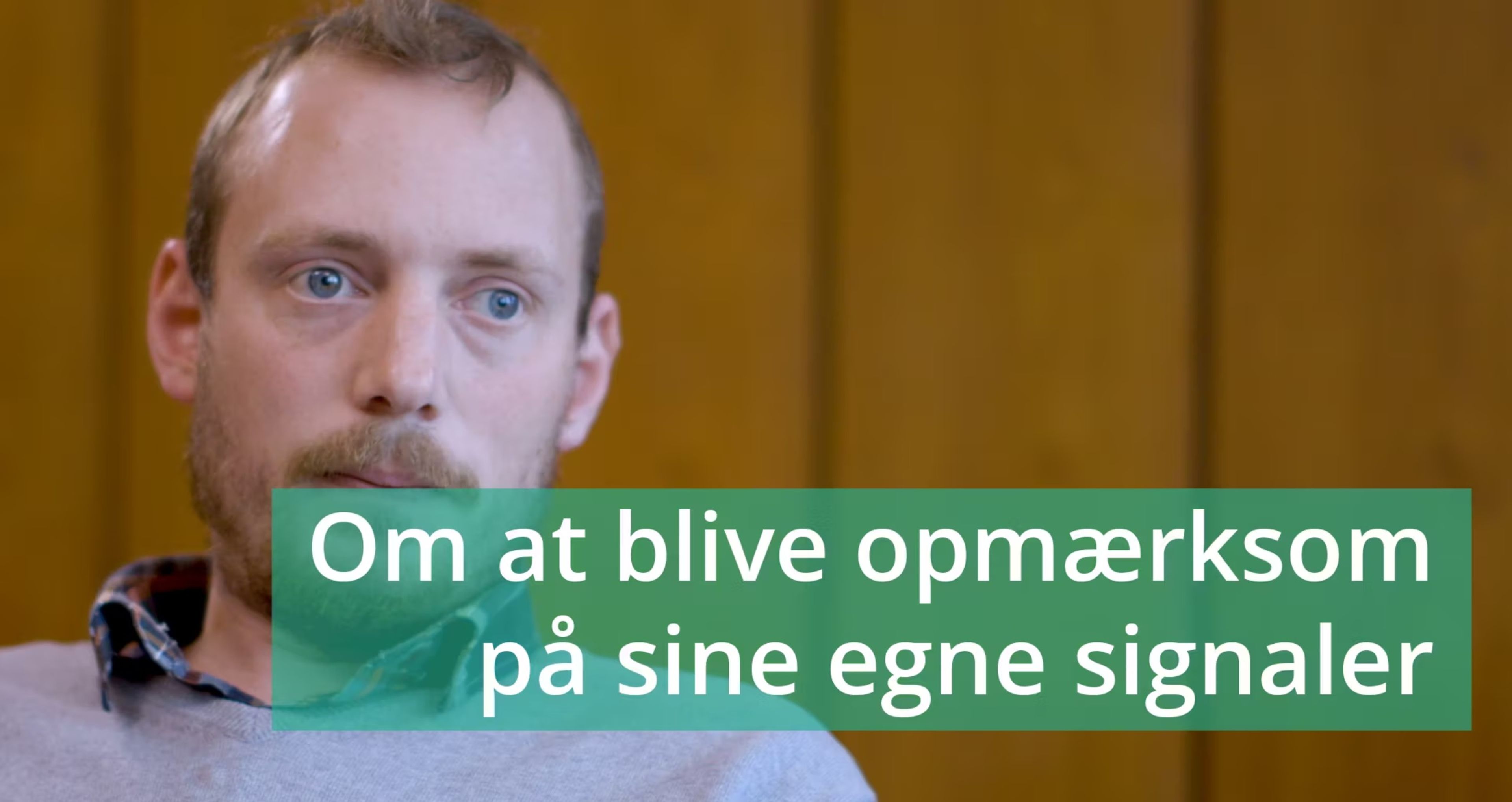  VIDEO 5: Om at blive opmærksom på sine egne signaler
