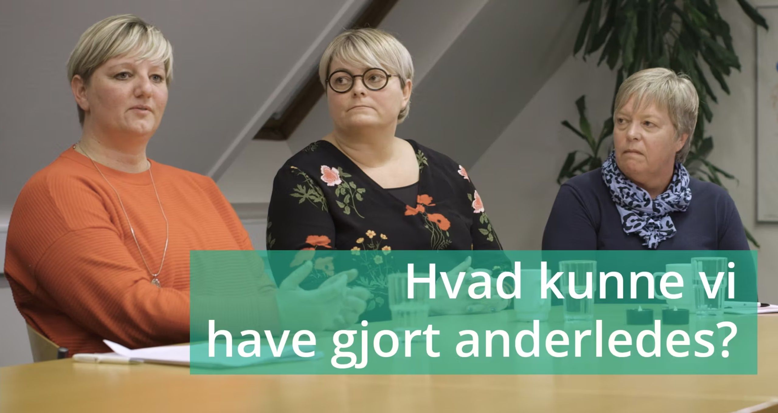 VIDEO 2: Hvad kunne vi have gjort anderledes?