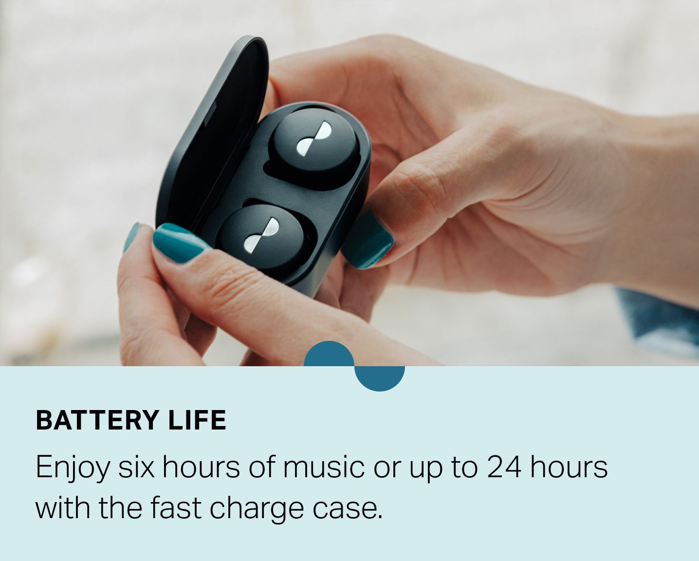 Person holding NURATRUE earbuds in fast charge case — "Battery life: Enjoy six hours of music or up to 24 hours with the fast charge case."