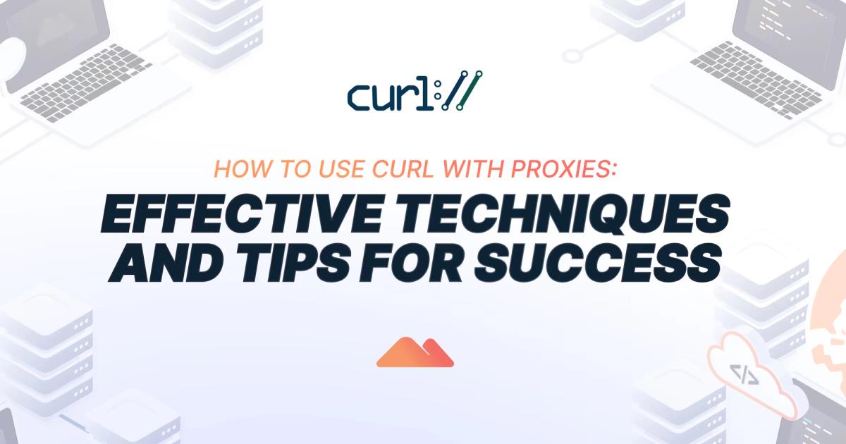 How to Use cURL with Proxies: Complete Guide + Examples