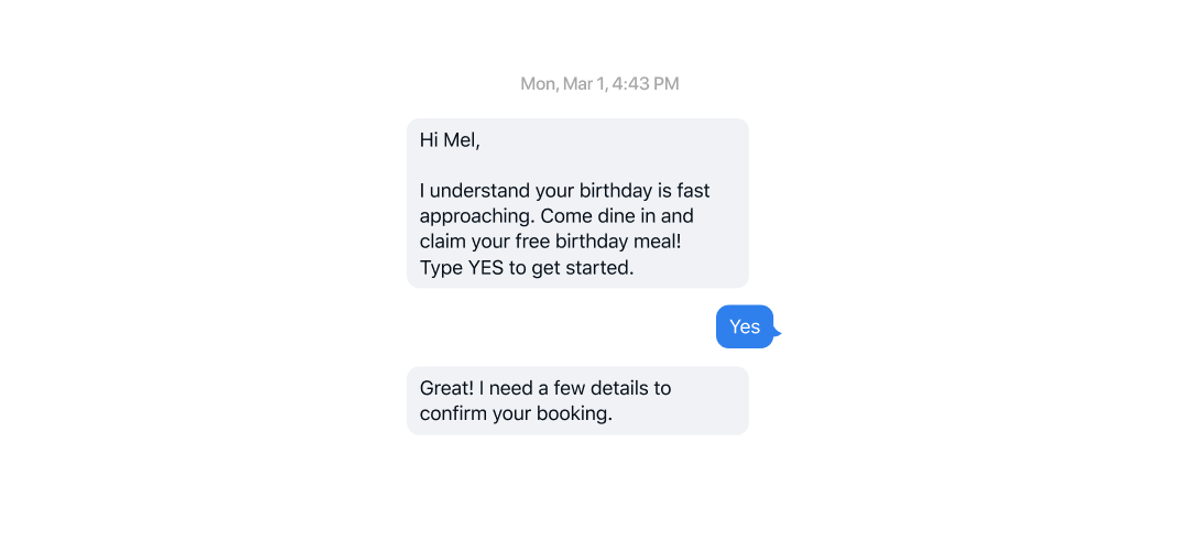 A birthday promotion thread: “Hi Mel, I understand your birthday is fast approaching. Come dine in and claim your free birthday meal! Type YES to get started.” The customer replies “Yes” and the bot answers “Great! I need a few details to confirm your booking.”