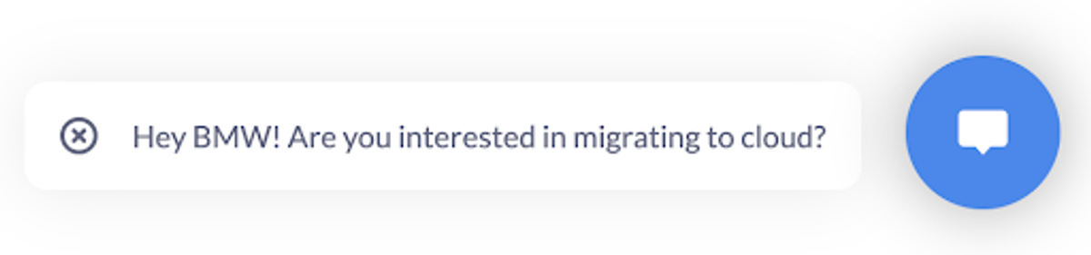 A second website chat launcher, the same blue speech-bubble button with a card reading "Hey BMW! Are you interested in migrating to cloud?"