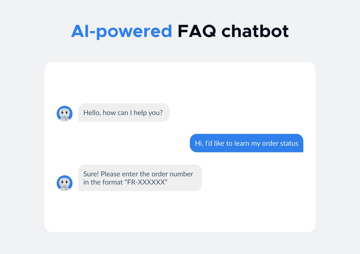 "AI-powered FAQ chatbot" transcript: the bot opens with "Hello, how can I help you?", the user types the free-text message "Hi, I'd like to learn my order status", and the bot replies "Sure! Please enter the order number in the format FR-XXXXXX"