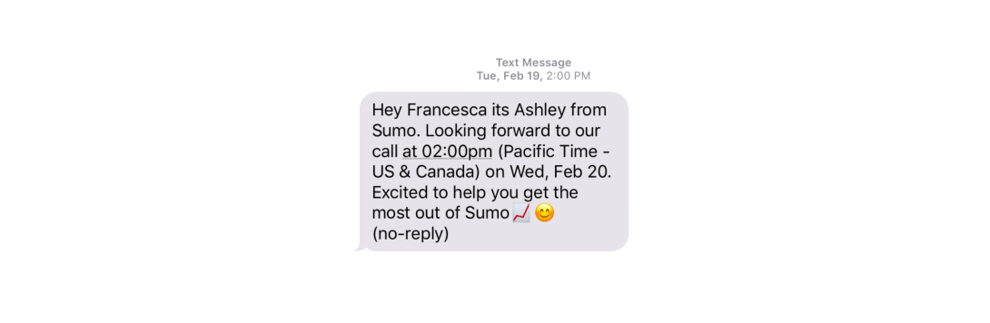 A personalised reminder text: “Hey Francesca its Ashley from Sumo. Looking forward to our call at 02:00pm (Pacific Time - US & Canada) on Wed, Feb 20. Excited to help you get the most out of Sumo (no-reply)”