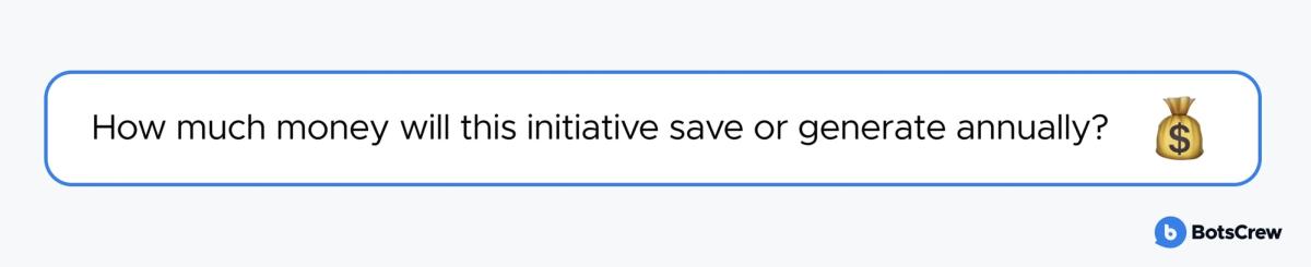 A single outlined pill asking: how much money will this initiative save or generate annually?