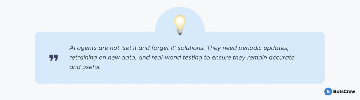 Pull-quote card with a lightbulb icon: "AI agents are not 'set it and forget it' solutions. They need periodic updates, retraining on new data, and real-world testing to ensure they remain accurate and useful."