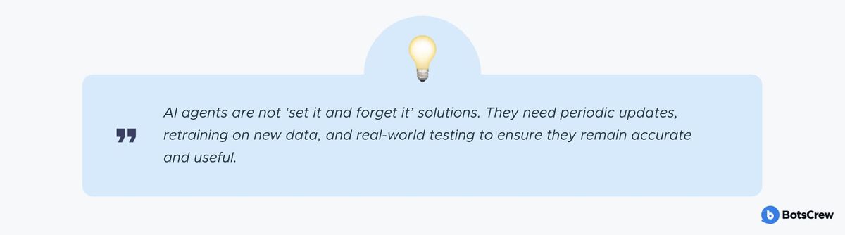 Pull-quote card with a lightbulb icon: "AI agents are not 'set it and forget it' solutions. They need periodic updates, retraining on new data, and real-world testing to ensure they remain accurate and useful."