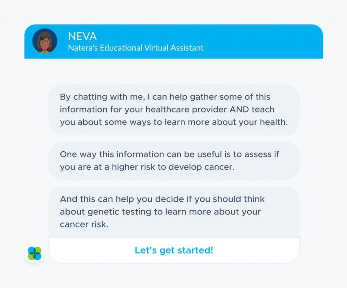 A NEVA chat window — Natera's Educational Virtual Assistant. The bot says: by chatting with me, I can help gather some of this information for your healthcare provider and teach you about some ways to learn more about your health; one way this information can be useful is to assess if you are at a higher risk to develop cancer; and this can help you decide if you should think about genetic testing to learn more about your cancer risk. A "Let's get started!" button sits at the bottom.