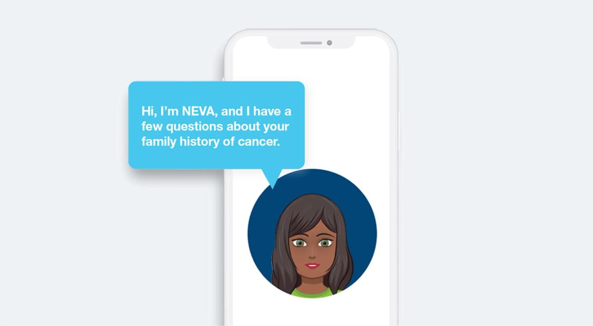 The NEVA chatbot on a phone, opening the conversation with “Hi, I’m NEVA, and I have a few questions about your family history of cancer.”
