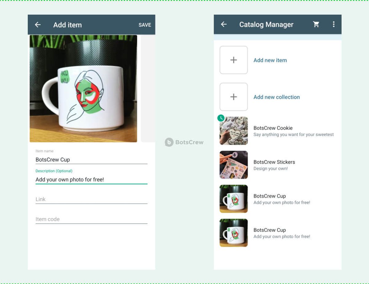 Two WhatsApp Business screens: the Add item form with a photo of a BotsCrew Cup, the item name, an optional description and empty Link and Item code fields, and the Catalog Manager listing BotsCrew Cookie, BotsCrew Stickers and two BotsCrew Cup items