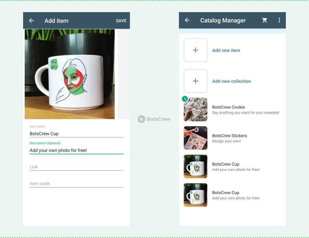 Two WhatsApp Business screens: the Add item form with a photo of a BotsCrew Cup, the item name, an optional description and empty Link and Item code fields, and the Catalog Manager listing BotsCrew Cookie, BotsCrew Stickers and two BotsCrew Cup items