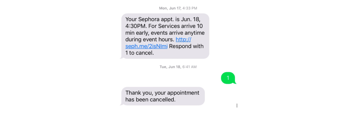 An appointment thread: “Your Sephora appt. is Jun. 18, 4:30PM. For Services arrive 10 min early, events arrive anytime during event hours. Respond with 1 to cancel.” The customer replies “1” and the bot answers “Thank you, your appointment has been cancelled.”